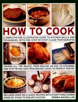 Paperback How to Cook: A Simple-To-Use Illustrated Guide to Kitchen Skills and Techniques, with 500 Step-By-Step Clear Photographs Book