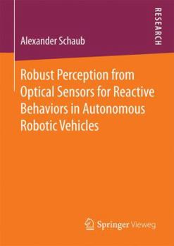 Paperback Robust Perception from Optical Sensors for Reactive Behaviors in Autonomous Robotic Vehicles Book