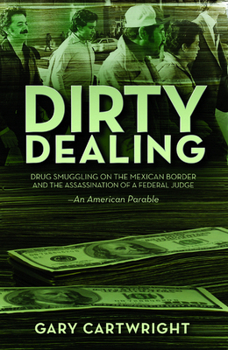 Paperback Dirty Dealing: Drug Smuggling on the Mexican Border and the Assassination of a Federal Judge: An American Parable Book