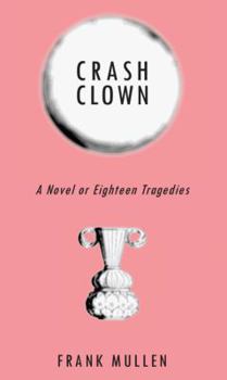 Paperback Crash Clown: A Novel or Eighteen Tragedies Book