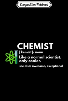 Composition Notebook: Funny Chemist Definition Chemistry Science Gift  Journal/Notebook Blank Lined Ruled 6x9 100 Pages