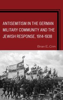 Hardcover Antisemitism in the German Military Community and the Jewish Response, 1914-1938 Book