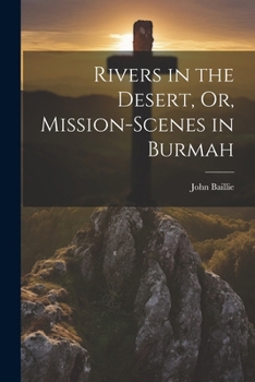 Paperback Rivers in the Desert, Or, Mission-Scenes in Burmah Book