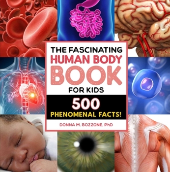 Paperback The Fascinating Human Body Book for Kids: 500 Phenomenal Facts! Book