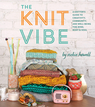 Hardcover The Knit Vibe: A Knitter's Guide to Creativity, Community, and Well-Being for Mind, Body & Soul Book