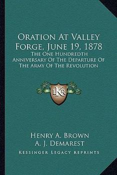 Paperback Oration at Valley Forge, June 19, 1878: The One Hundredth Anniversary of the Departure of the Army of the Revolution Book