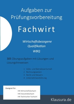 Paperback Aufgaben zur Prüfungsvorbereitung Fachwirt: Wirtschaftsbezogene Qualifikation 305 Aufgaben mit Lösungen [German] Book