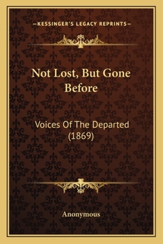Paperback Not Lost, But Gone Before: Voices Of The Departed (1869) Book