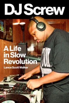 Hardcover DJ Screw: A Life in Slow Revolution Book