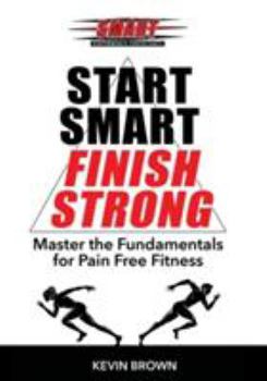 Paperback Start Smart, Finish Strong!: Master the Fundamental for Pain Free Fitness Book