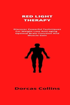 Paperback Red Light Therapy: Discover Powerful Techniques For Weight Loss Anti-aging Optimal Brain Function And Muscle Gain Book