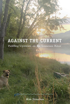 Paperback Against the Current: Paddling Upstream on the Tennessee River Book