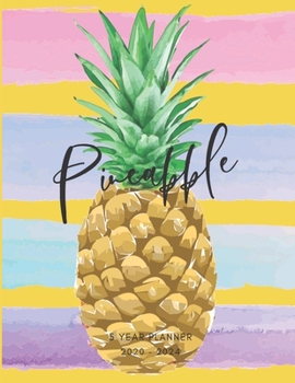 2020-2024 Five Year Planner Monthly Calendar Pineapple Goals Agenda Schedule Organizer: 60 Months Calendar; Appointment Diary Journal With Address ... Notes, Julian Dates & Inspirational Quotes