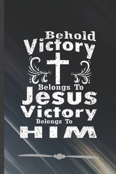 Paperback Behold Victory Belongs to Jesus Victory Belongs to Him: Funny Lined Notebook Journal For Jesus Love Blessed Christian, Unique Special Inspirational Bi Book