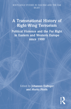A Transnational History of Right-Wing Terrorism: Political Violence and the Far Right in Eastern and Western Europe Since 1900