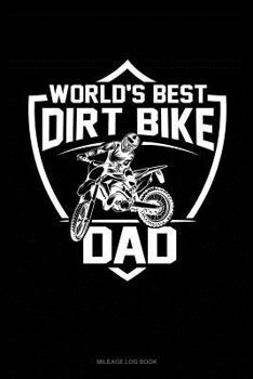 Paperback World's Best Dirt Bike Dad: Mileage Log Book