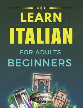 Learning Italian for Beginners: Your Essential Guide to Italian Language and Culture , Learn langage Italian Adults Beginners worbook