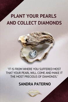 PLANT YOUR PEARLS AND COLLECT DIAMONDS