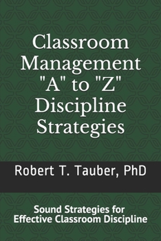 Paperback Classroom Management: "A" to "Z" Discipline Strategies!: Sound Stratigies for Effective Classroom Discipline Book