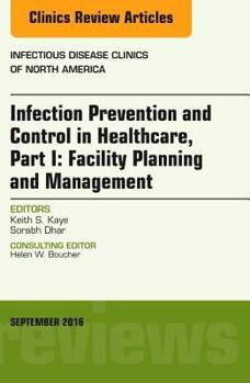 Infection Prevention and Control in Healthcare, Part I: Facility Planning and Management, an Issue of Infectious Disease Clinics of North America, E-Book