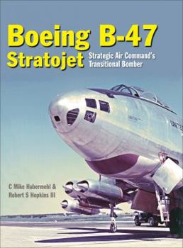 Hardcover Boeing B-47 Stratojet: Strategic Air Command's Transitional Bomber Book