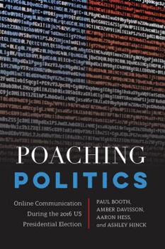 Paperback Poaching Politics: Online Communication During the 2016 US Presidential Election Book