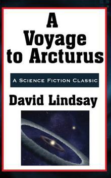 Hardcover A Voyage to Arcturus: A Classic Novel of Metaphysical Fantasy Book
