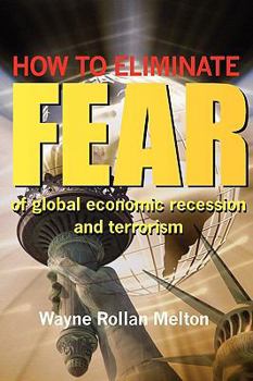 Paperback How to Eliminate Fear of Global Economic Recession and Terrorism Book