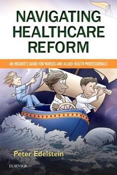 Paperback Navigating Healthcare Reform: An Insider's Guide for Nurses and Allied Health Professionals Book