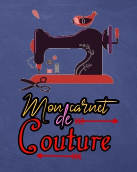 Mon carnet de couture: 140 Pages Pour 80 Projets à Remplir : projets, inspirations, matériel, plannings et moodboards (French Edition)