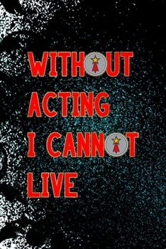 Paperback Without Acting I Cannot Live: Notebook Journal Composition Blank Lined Diary Notepad 120 Pages Paperback Black Ornamental Actor Book