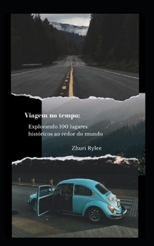 Paperback Viagem no tempo: Explorando 100 lugares históricos ao redor do mundo [Portuguese] Book
