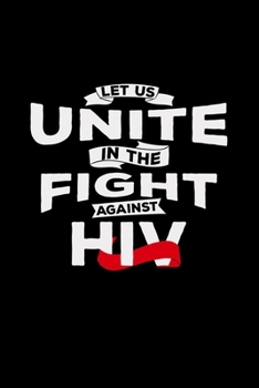 Let us unite in the fight against HIV: 6x9 HIV | dotgrid | dot grid paper | notebook | notes