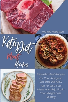 Keto Diet Meat Recipes: Fantastic Meat Recipes For Your Ketogenic Diet That will Allow You To Vary Your Meals And Help You In Your Weight Loss Journey