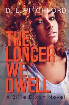 The Longer We Dwell - Book #2 of the Billie Dixon