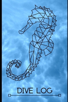 DIVE LOG:: Ocean Blue Sea Horse Illustration: Detailed Scuba Diving Log Book For Up To 120  Dives | Dive Course Teacher Instructor Dive Master | Ocean Marine Lover | Journal Diary Memo Booklet|