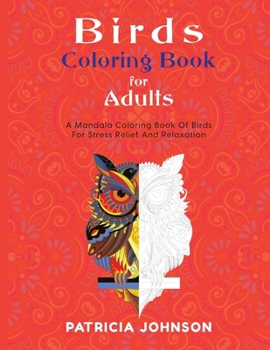 Paperback Bird Coloring Book For Adults: A Mandala Coloring Book Of Birds For Stress Relief And Relaxation Book