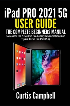 Paperback iPad Pro 2021 5G User Guide: The Complete Beginners Manual to Master the New iPad Pro 2021 (5th Generation) and Tips & Tricks for iPadOS 14 Book