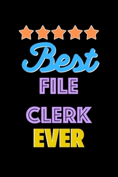 Best File Clerk Evers Notebook - File Clerk Funny Gift: Lined Notebook / Journal Gift, 120 Pages, 6x9, Soft Cover, Matte Finish