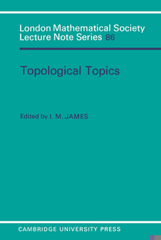 Topological Topics: Articles on Algebra and Topology Presented to Professor P J Hilton in Celebration of His Sixtieth Birthday - Book #86 of the London Mathematical Society Lecture Note