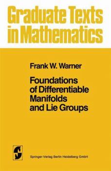 Foundations of Differentiable Manifolds and Lie Groups - Book #94 of the Graduate Texts in Mathematics