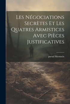 Paperback Les négociations secrètes et les quatres armistices avec pièces justificatives [French] Book