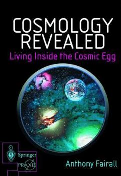 Hardcover Cosmology Revealed: Living Inside the Cosmic Egg Book