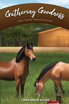 Gathering Goodness: Faith, Family, Friends & Horses (Faith, Family, Friends & Horses in Appleridge) - Book #1 of the Faith, Family, Friends & Horses in Appleridge
