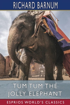 Paperback Tum Tum the Jolly Elephant (Esprios Classics): His Many Adventures Book