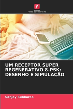 Paperback Um Receptor Super Regenerativo 8-Psk: Desenho E Simulação [Portuguese] Book