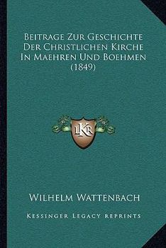 Paperback Beitrage Zur Geschichte Der Christlichen Kirche In Maehren Und Boehmen (1849) [German] Book