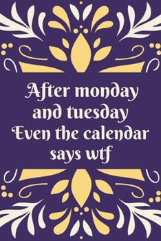 Paperback After monday and tuesday even the calendar says wtf: Funny Christmas Notebooks for the Office/Adults/Coworkers/Friends Funny Boss Gifts Lined Journal Book