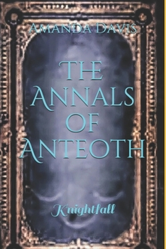 Paperback The Annals of Anteoth: Knightfall Book