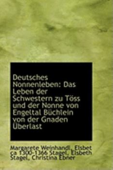 Paperback Deutsches Nonnenleben: Das Leben Der Schwestern Zu Toss Und Der Nonne Von Engeltal Buchlein [German] Book